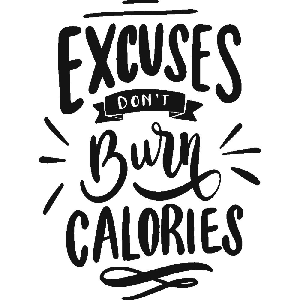 Customization of Excuses don't burn calories