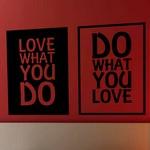 Love what you do...