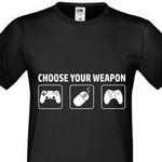 T-Shirt Choose your weapon