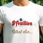 T-Shirt Saint Feuillien What Else...