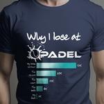 T-Shirt Why I loose at padel